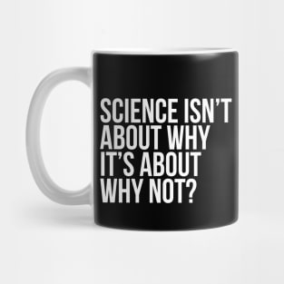 Science Is About Why Not Scientist Mug